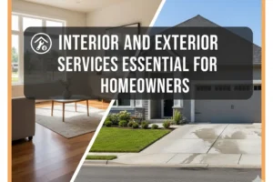 Interior and Exterior Services Essential for Homeowners